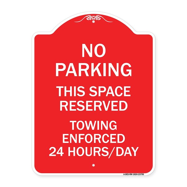 No Parking This Space Reserved Towing Enforced 24 Hours Day Alum Sign, 18" x 24", RW-1824-23795
